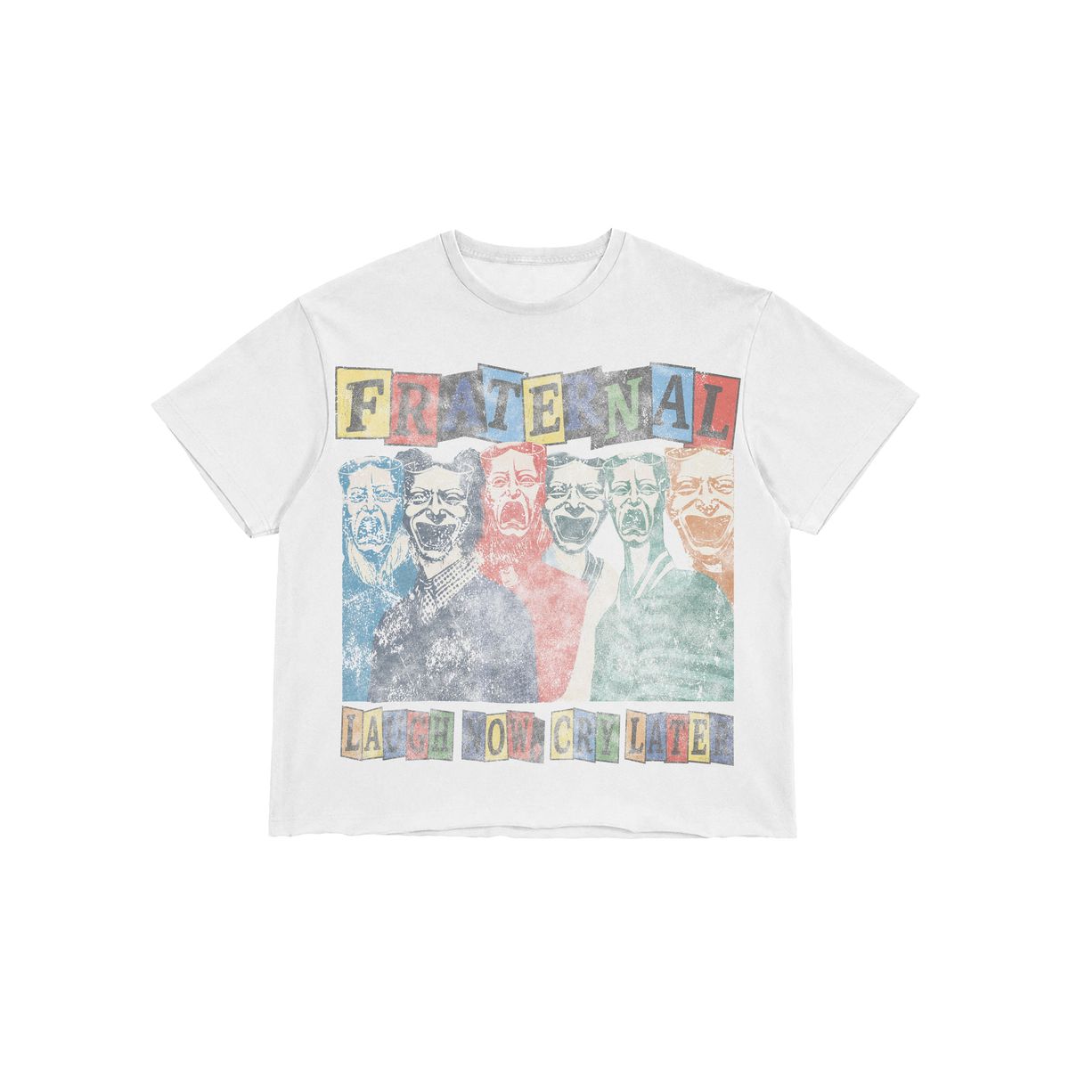 FRATERNAL- Laugh Now Cry Later Tshirt