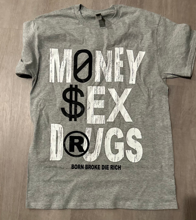 Born Broke Die Rich Sex Money Drugs Grey Shirt